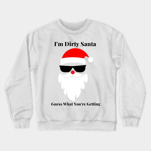 I'm Dirty Sant Guess HWta You're getting Crewneck Sweatshirt by CasualTeesOfFashion